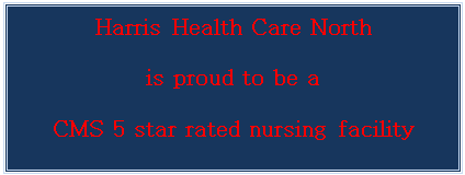 Text Box: Harris Health Care North
is proud to be a
CMS 5 star rated nursing facility